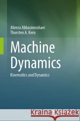 Machine Dynamics Alireza Abbasimoshaei, Thorsten A. Kern 9789819960095