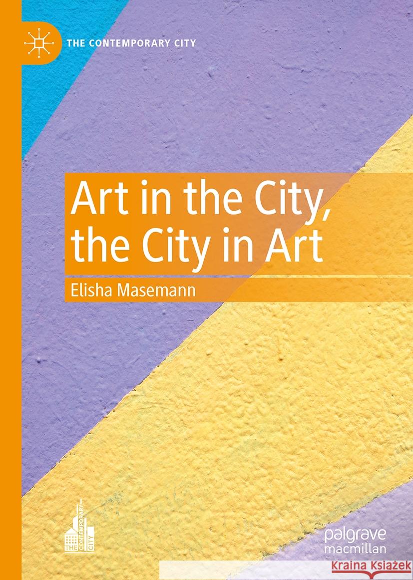 Art in the City, the City in Art Elisha Masemann 9789819960415 Palgrave MacMillan