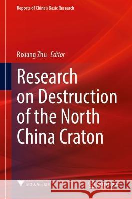 Research on Destruction of the North China Craton Rixiang Zhu 9789819960453 Springer