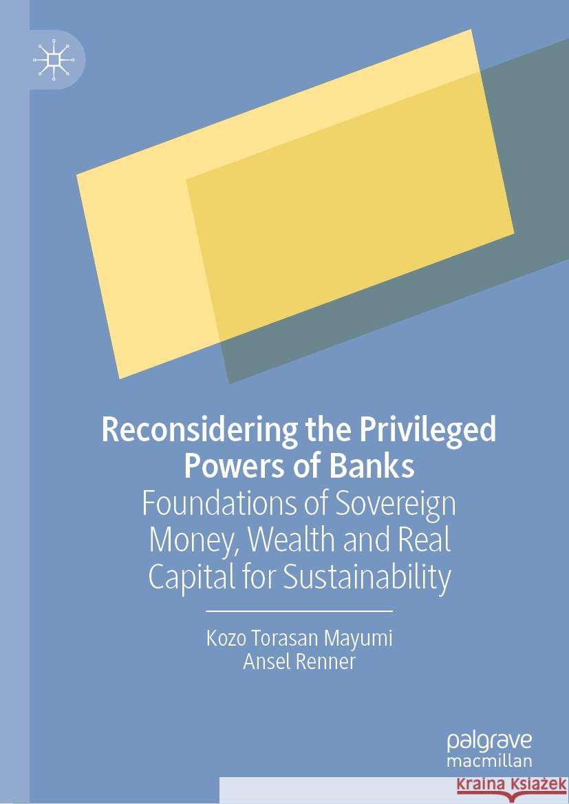 Reconsidering the Privileged Powers of Banks Kozo Torasan Mayumi, Ansel Renner 9789819960576 Springer Nature Singapore