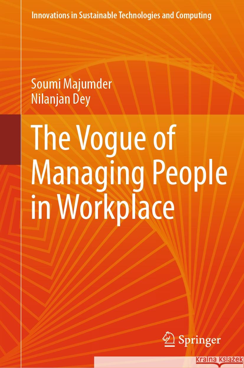 The Vogue of Managing People in Workplace Soumi Majumder, Nilanjan Dey 9789819960699