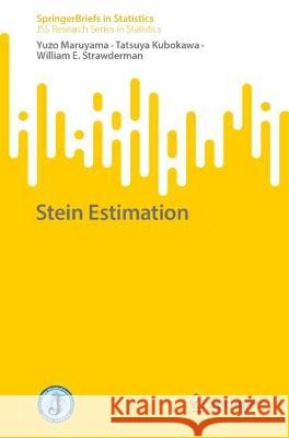 Stein Estimation Yuzo Maruyama, Tatsuya Kubokawa, William E. Strawderman 9789819960767 Springer Nature Singapore