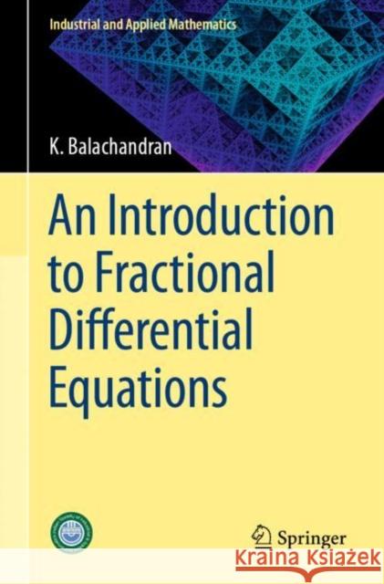 An Introduction to Fractional Differential Equations K. Balachandran 9789819960798 Springer Verlag, Singapore