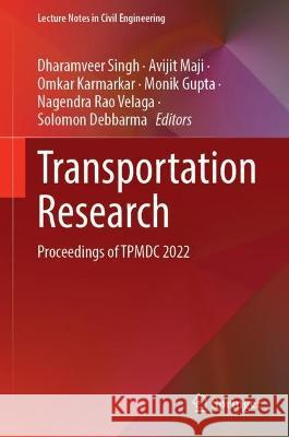 Transportation Research: Proceedings of Tpmdc 2022 Dharamveer Singh Avijit Maji Omkar Karmarkar 9789819960897 Springer
