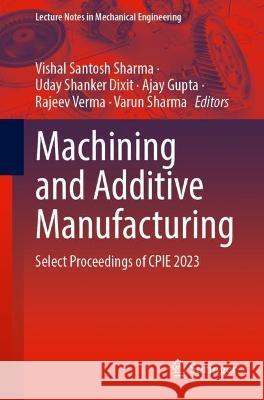 Machining and Additive Manufacturing  9789819960934 Springer Nature Singapore