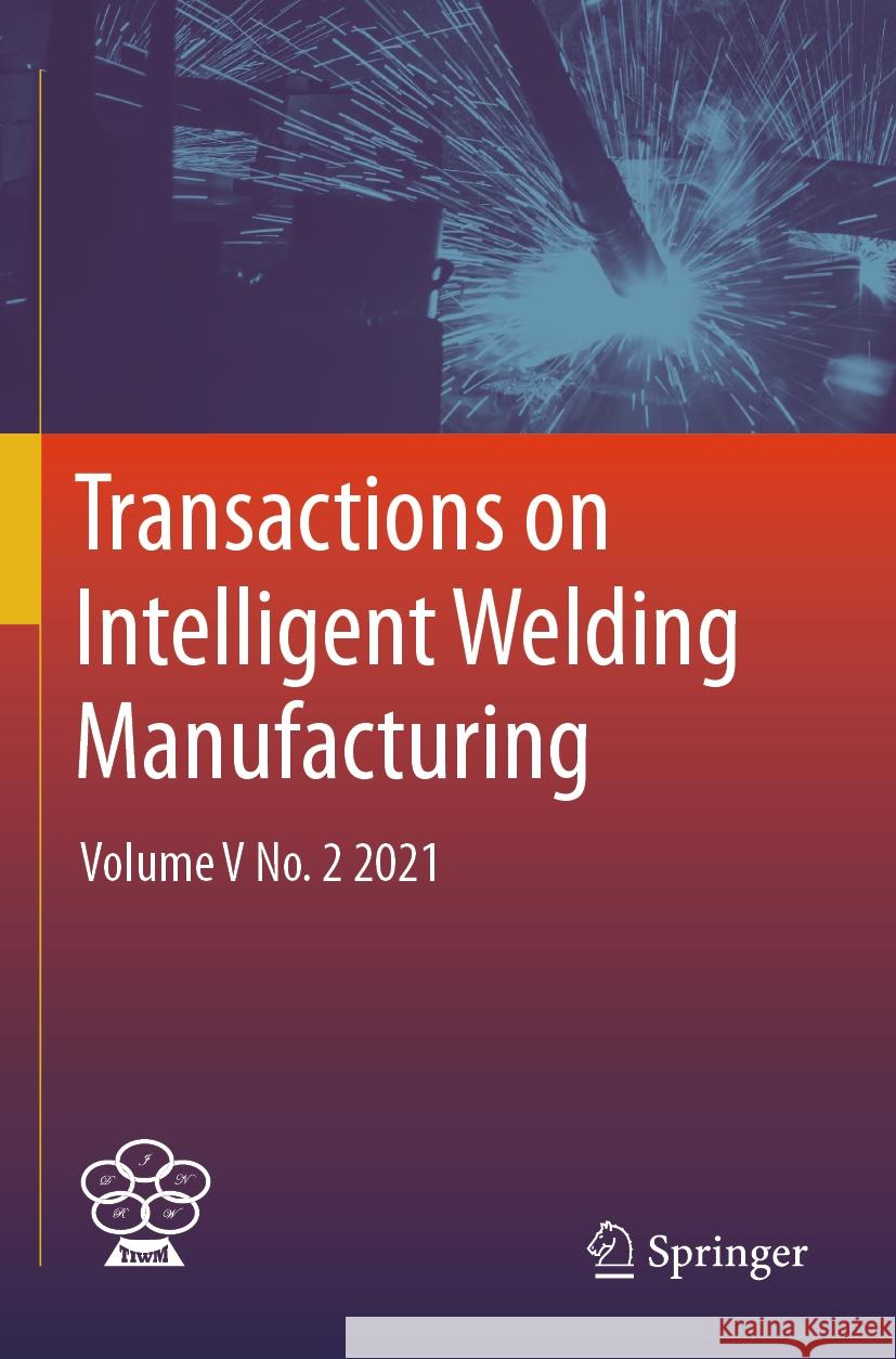 Transactions on Intelligent Welding Manufacturing  9789819961382 Springer Nature Singapore