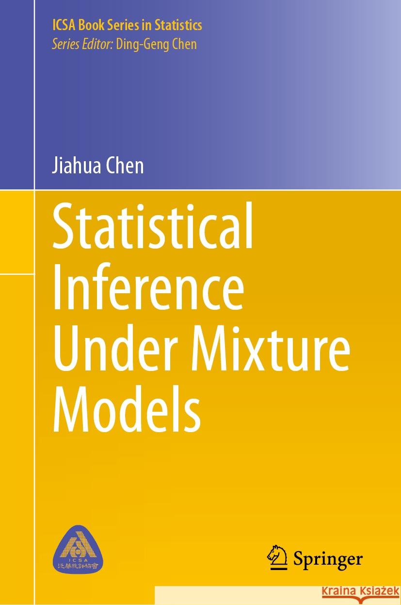 Statistical Inference Under Mixture Models Jiahua Chen 9789819961399