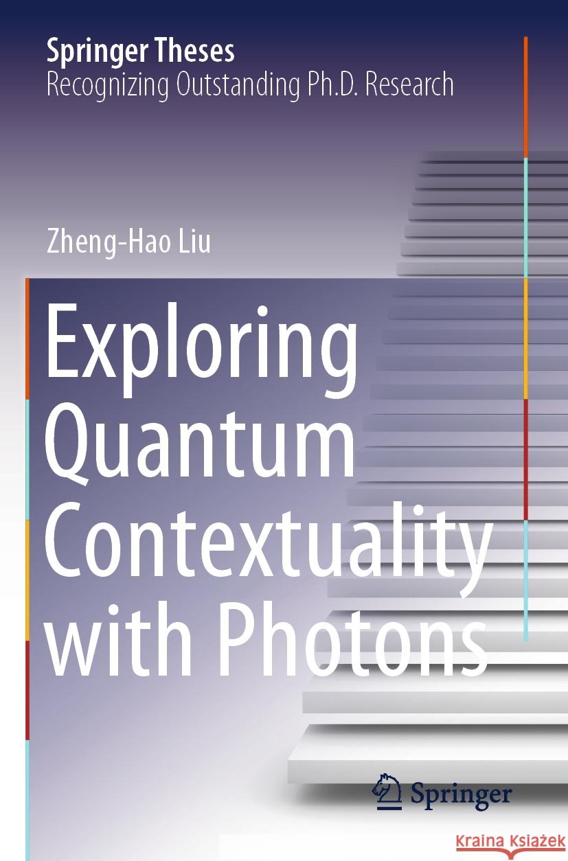 Exploring Quantum Contextuality with Photons Zheng-Hao Liu 9789819961696 Springer Nature Singapore