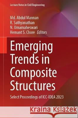 Emerging Trends in Composite Structures: Select Proceedings of ICC-Idea 2023 MD Abdul Mannan R. Sathyanathan N. Umamaheswari 9789819961740 Springer