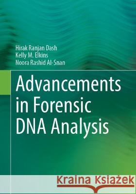 Advancements in Forensic DNA Analysis Hirak Ranjan Dash Kelly M. Elkins Noora Rashid Al-Snan 9789819961948 Springer