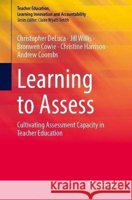 Learning to Assess Christopher DeLuca, Jill Willis, Bronwen Cowie 9789819961986