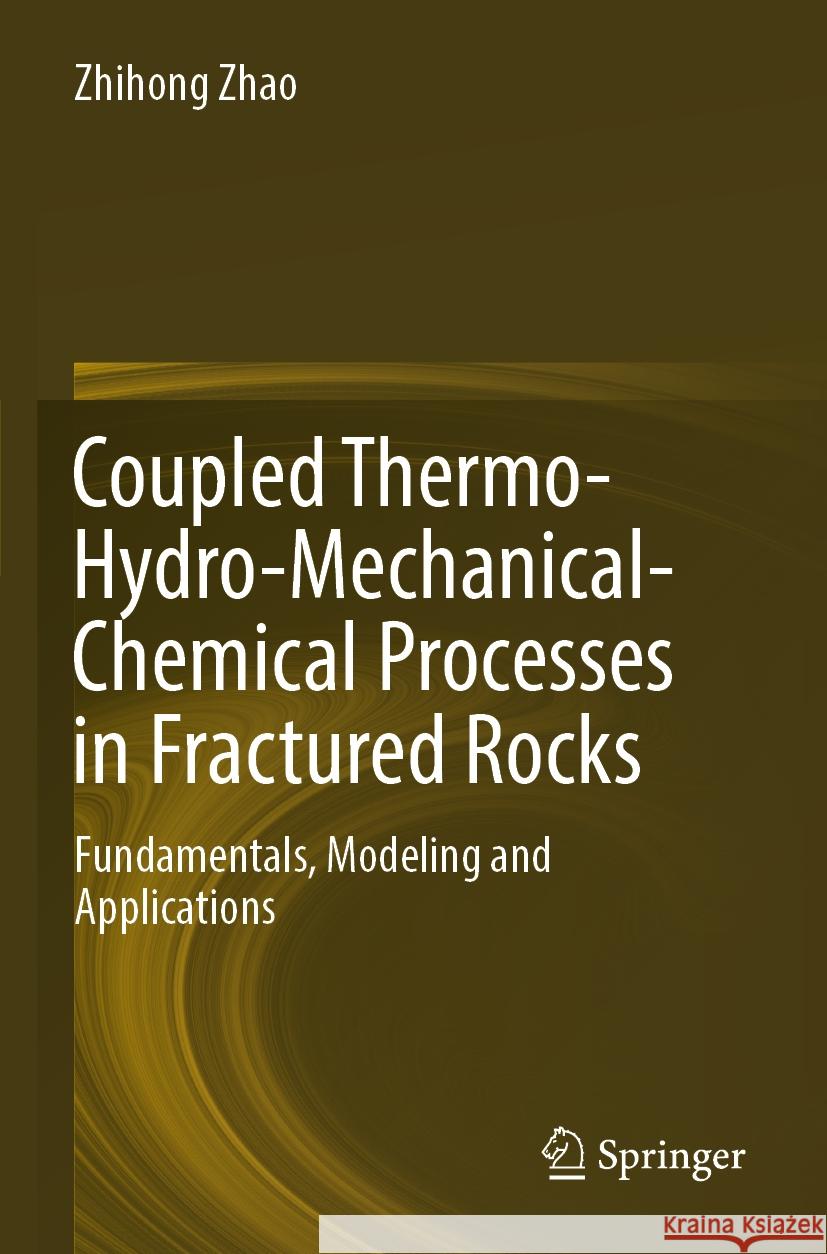 Coupled Thermo-Hydro-Mechanical-Chemical Processes in Fractured Rocks Zhihong Zhao 9789819962129 Springer Nature Singapore