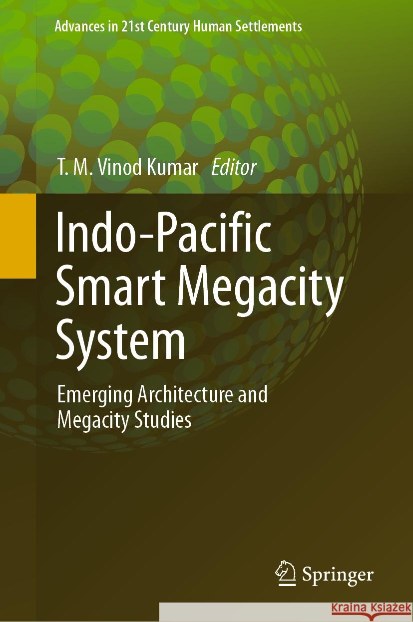 Indo-Pacific Smart Megacity System: Emerging Architecture and Megacity Studies T. M. Vino 9789819962174 Springer