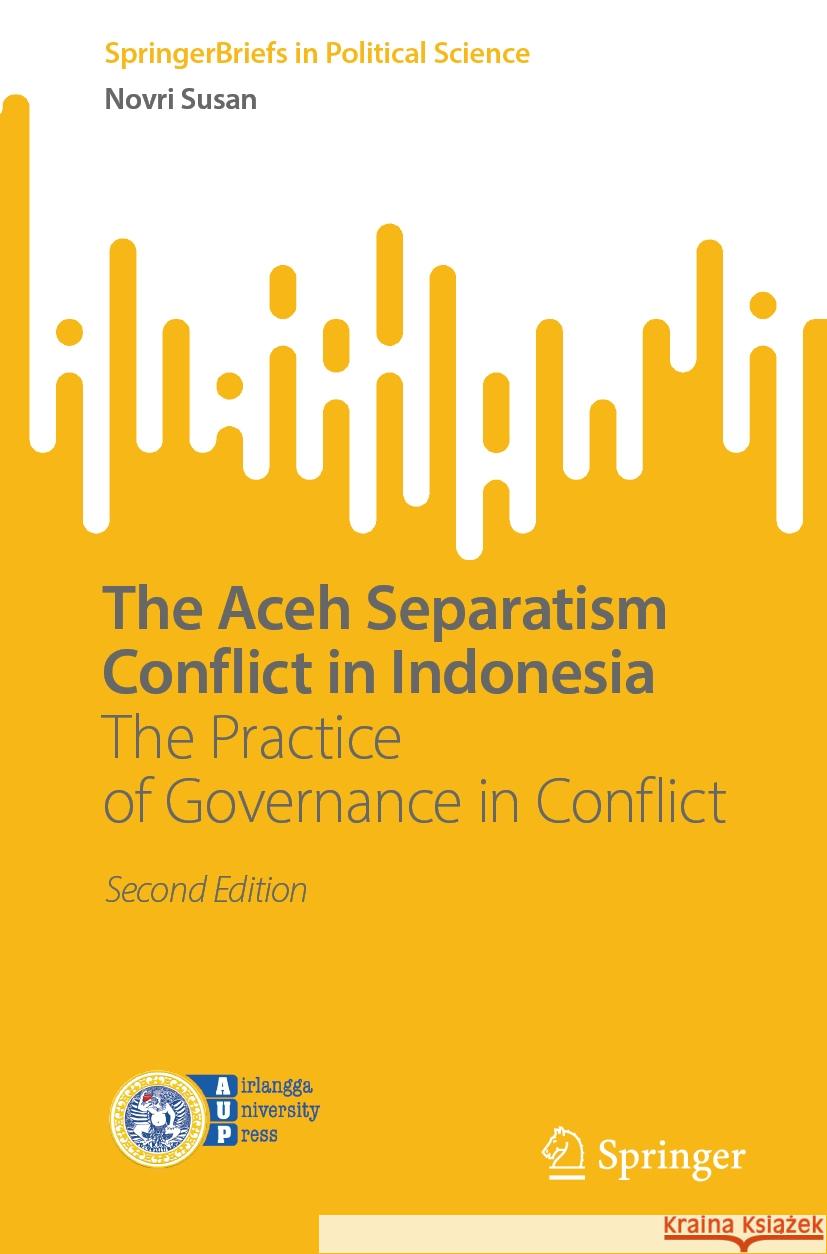 The Aceh Separatism Conflict in Indonesia Novri Susan 9789819962518 Springer Nature Singapore