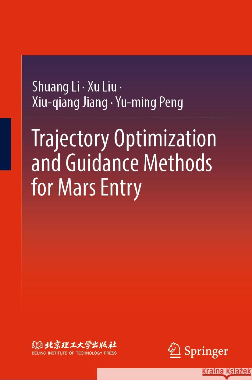 Trajectory Optimization and Guidance Methods for Mars Entry Shuang Li Xu Liu Xiu-Qiang Jiang 9789819962815 Springer