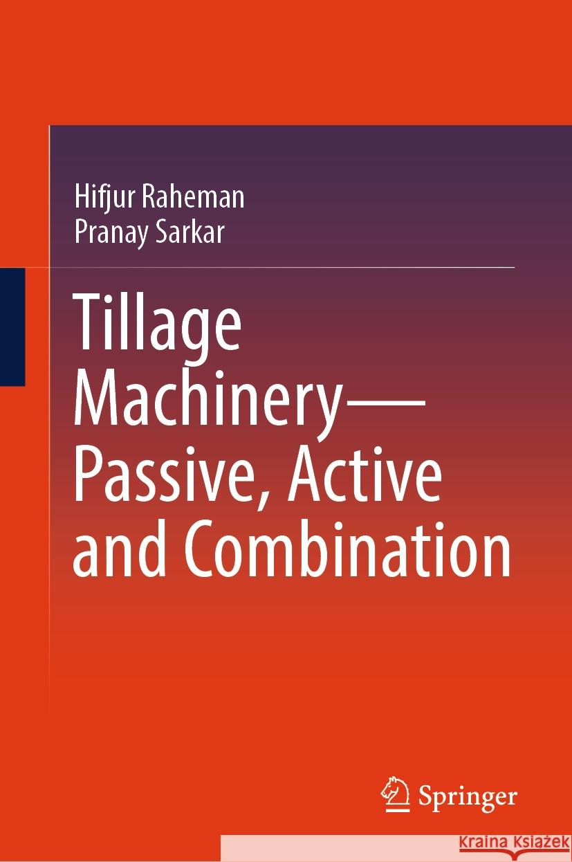 Tillage Machinery--Passive, Active and Combination Hifjur Raheman Pranay Sarkar 9789819963300 Springer
