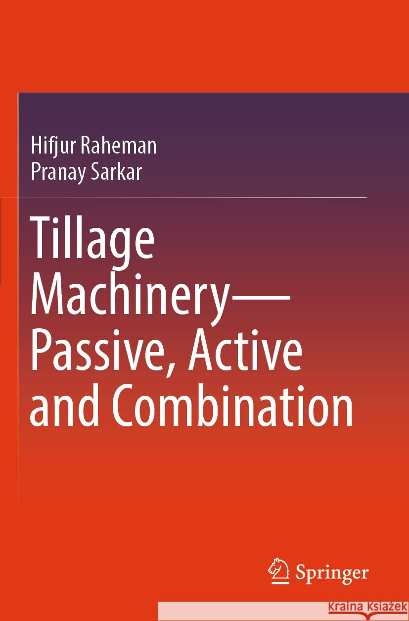 Tillage Machinery—Passive, Active and Combination Hifjur Raheman, Pranay Sarkar 9789819963331