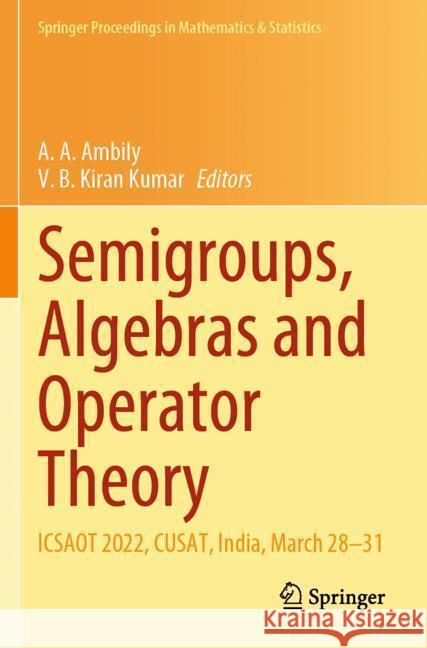 Semigroups, Algebras and Operator Theory  9789819963515 Springer