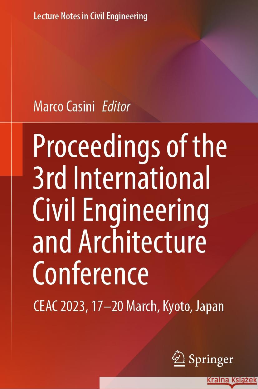Proceedings of the 3rd International Civil Engineering and Architecture Conference: Ceac 2023, 17-20 March, Kyoto, Japan Marco Casini 9789819963676 Springer