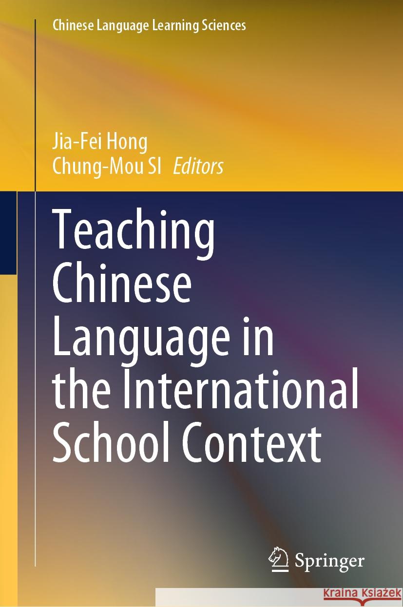 Teaching Chinese Language in the International School Context Jia-Fei Hong Chung-Mou Si 9789819963751 Springer