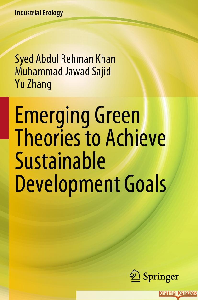 Emerging Green Theories to Achieve Sustainable Development Goals Syed Abdul Rehman Khan, Muhammad Jawad Sajid, Yu Zhang 9789819963867 Springer Nature Singapore