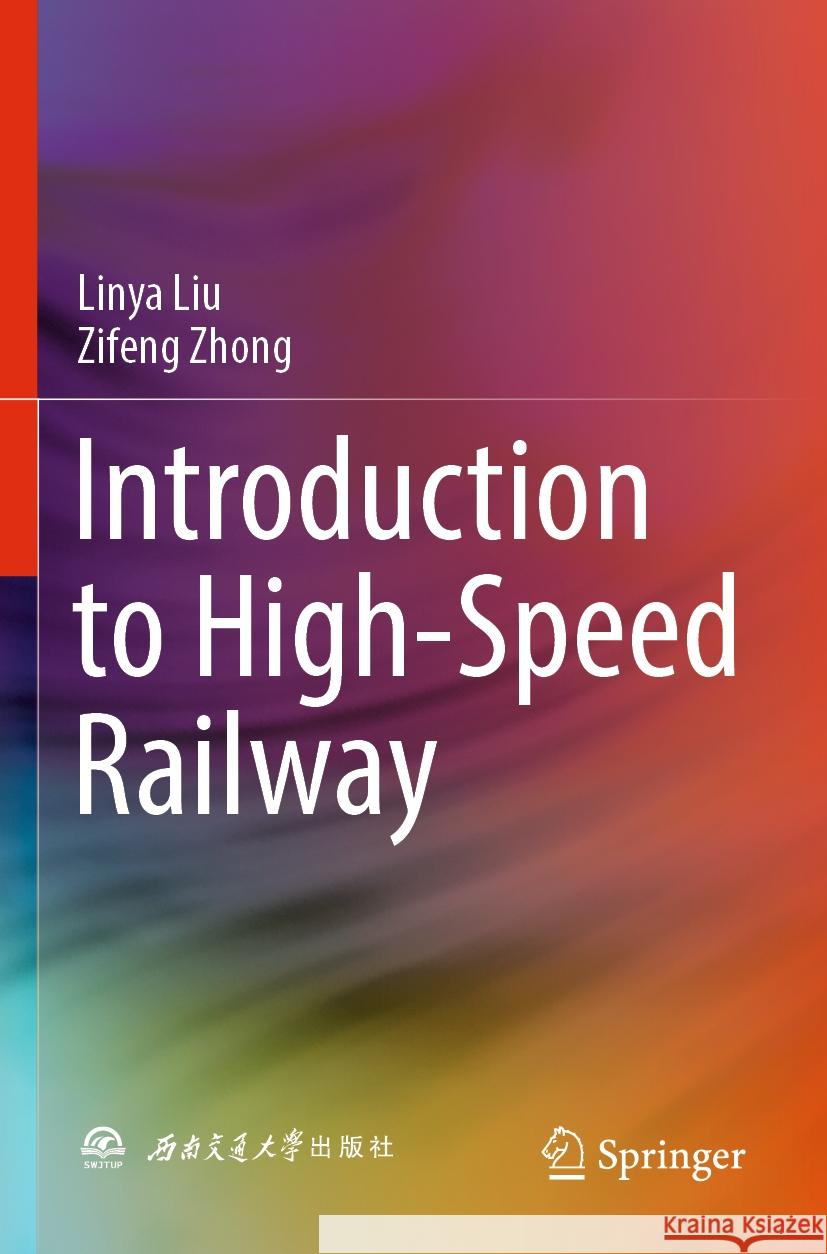 Introduction to High-Speed Railway Linya Liu Zifeng Zhong 9789819964253 Springer