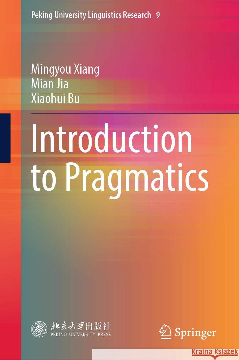 Introduction to Pragmatics Mingyou Xiang Mian Jia Xiaohui Bu 9789819964635