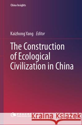 The Construction of Ecological Civilization in China Kaizhong Yang Wen Pang 9789819965144 Springer