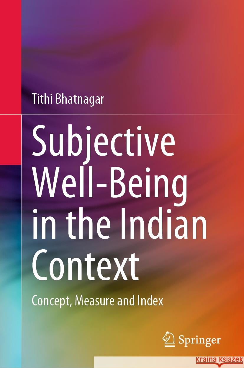Subjective Well-Being in the Indian Context Tithi Bhatnagar 9789819965250 Springer Nature Singapore