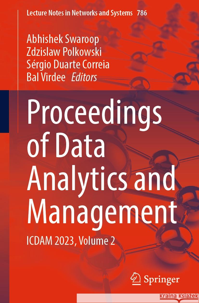 Proceedings of Data Analytics and Management: Icdam 2023, Volume 2 Abhishek Swaroop Zdzislaw Polkowski S?rgio Duarte Correia 9789819965465 Springer