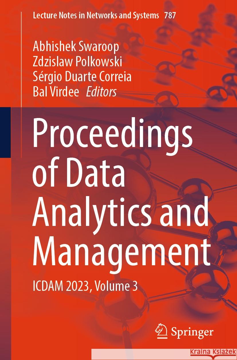 Proceedings of Data Analytics and Management: Icdam 2023, Volume 3 Abhishek Swaroop Zdzislaw Polkowski S?rgio Duarte Correia 9789819965496 Springer