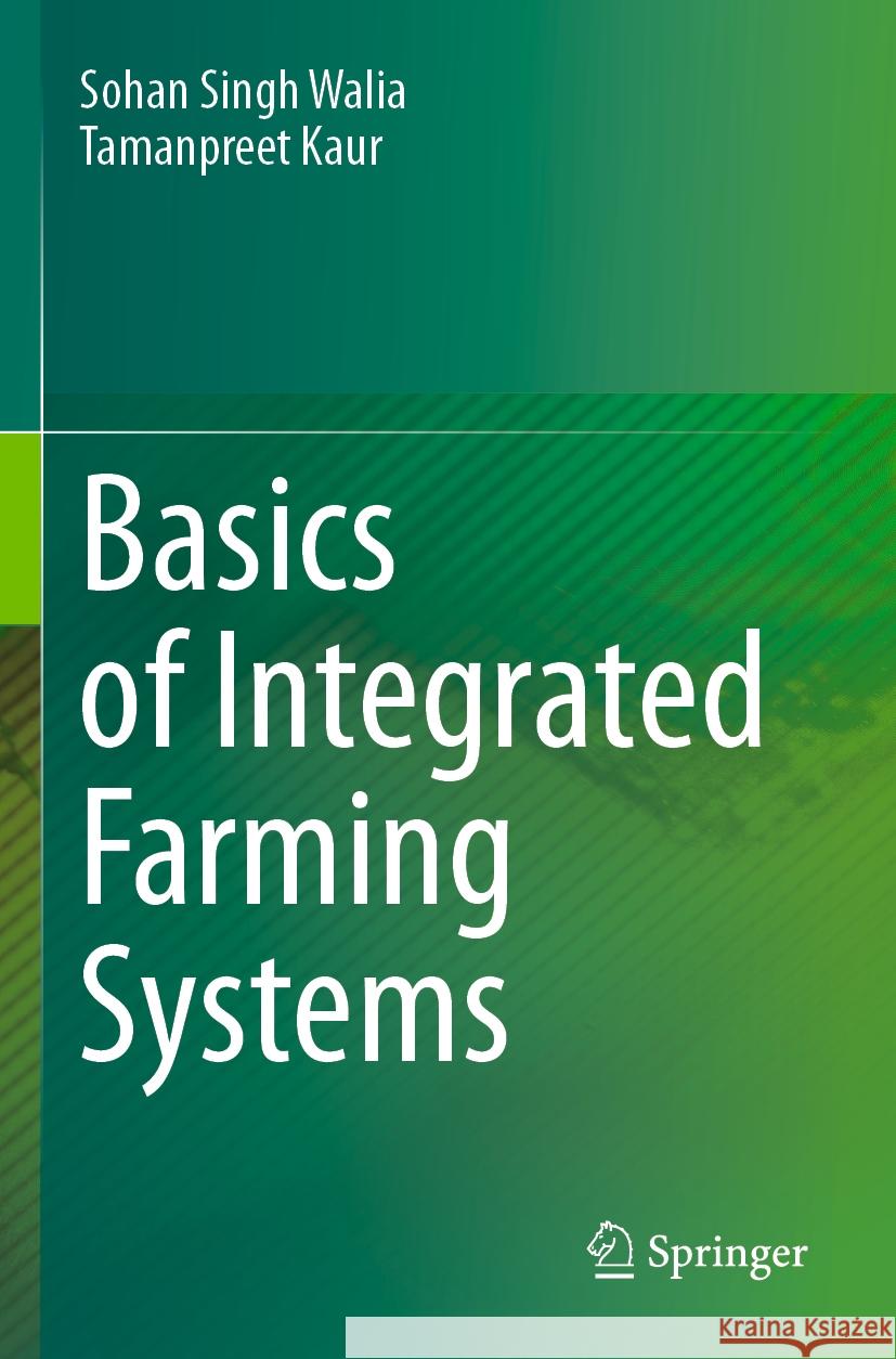 Basics of Integrated Farming Systems Sohan Singh Walia, Tamanpreet Kaur 9789819965588