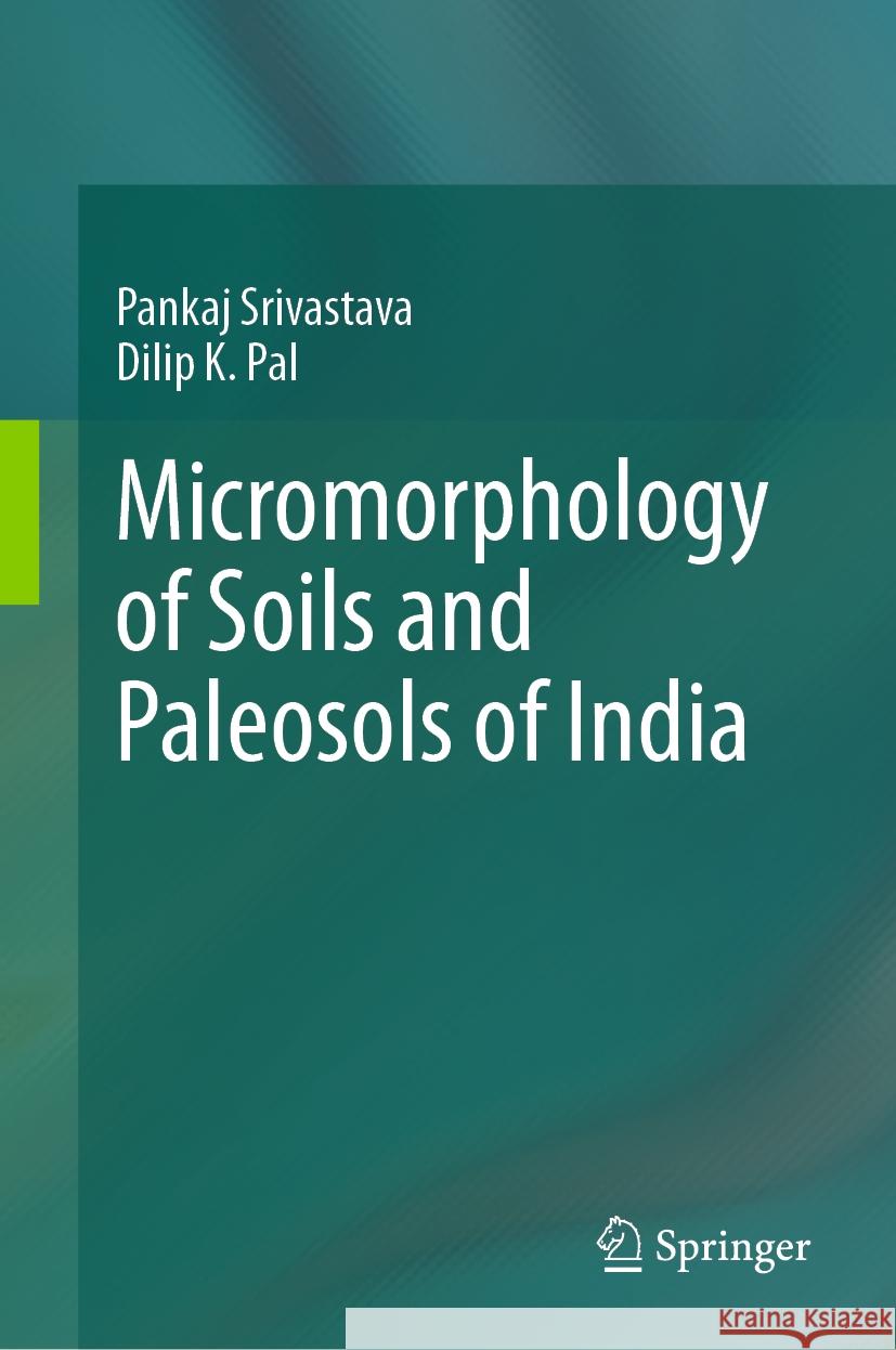 Micromorphology of Soils and Paleosols of India Pankaj Srivastava Dilip K. Pal 9789819965595