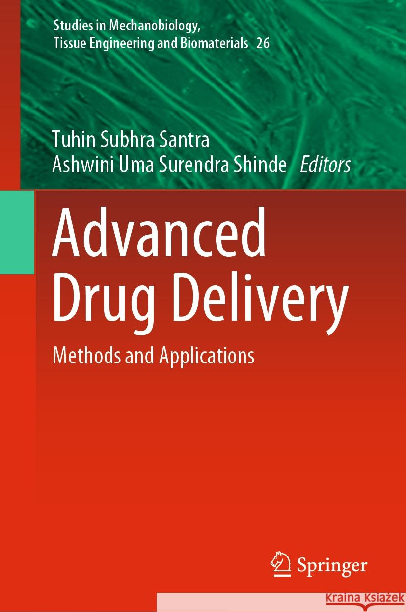 Advanced Drug Delivery: Methods and Applications Tuhin Subhra Santra Ashwini Uma Surendra Shinde 9789819965632 Springer