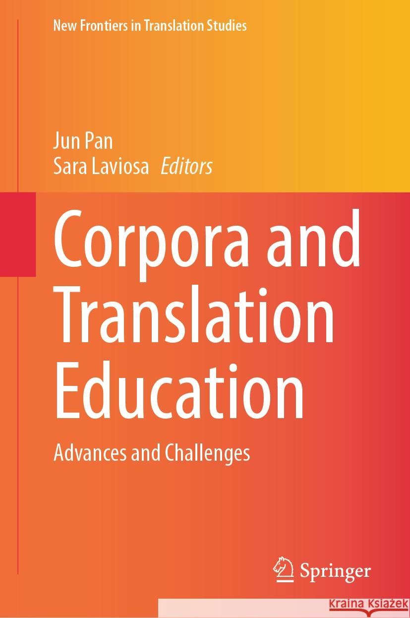 Corpora and Translation Education: Advances and Challenges Jun Pan Sara Laviosa 9789819965885