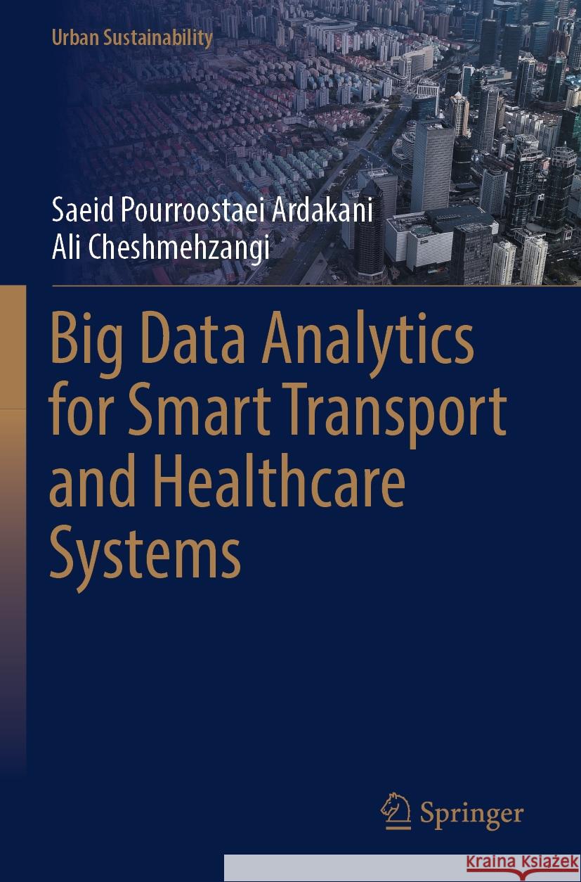 Big Data Analytics for Smart Transport and Healthcare Systems Saeid Pourroostae Ali Cheshmehzangi 9789819966226 Springer