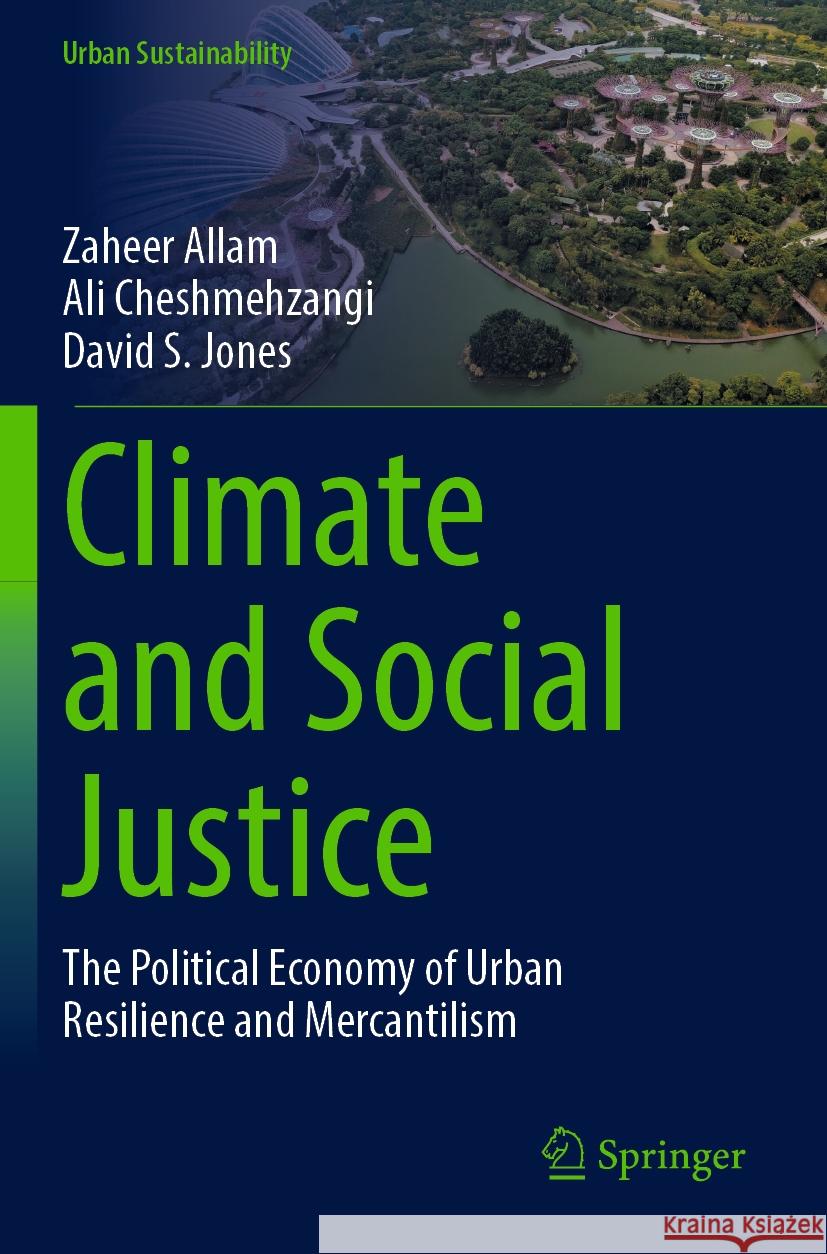 Climate and Social Justice: The Political Economy of Urban Resilience and Mercantilism Zaheer Allam Ali Cheshmehzangi David S. Jones 9789819966264 Springer