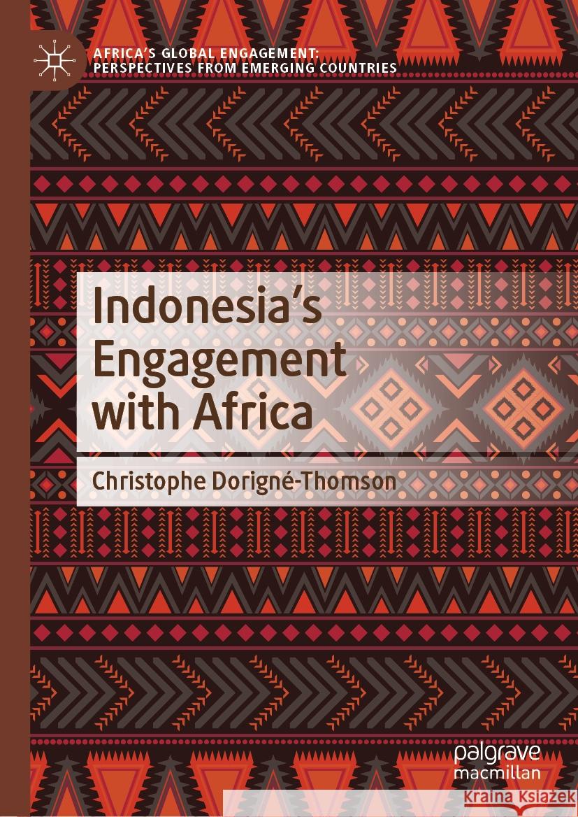 Indonesia’s Engagement with Africa Christophe Dorigné-Thomson 9789819966509 Springer Nature Singapore