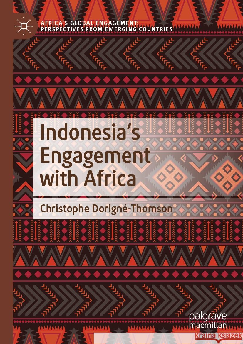 Indonesia’s Engagement with Africa Christophe Dorigné-Thomson 9789819966530 Springer Nature Singapore