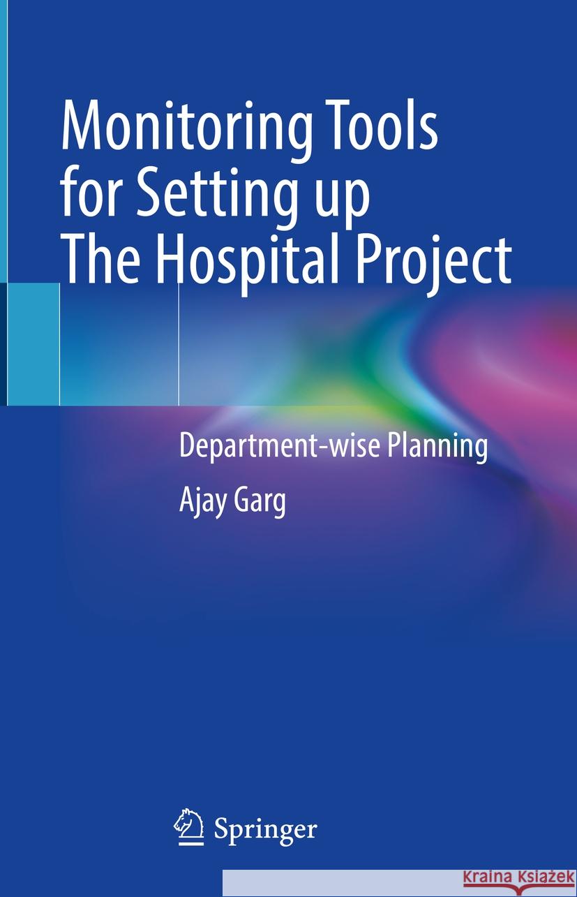 Monitoring Tools for Setting up The Hospital Project  Ajay Garg 9789819966622 Springer Nature Singapore