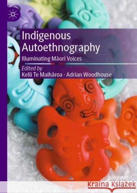 Indigenous Autoethnography: Illuminating Maori Voices  9789819967179 Springer Verlag, Singapore