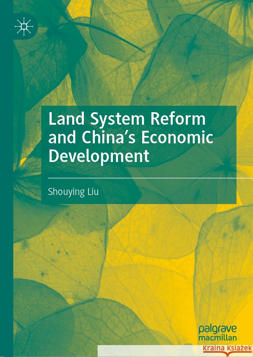 Land System Reform and China's Economic Development Shouying Liu 9789819967322 Palgrave MacMillan