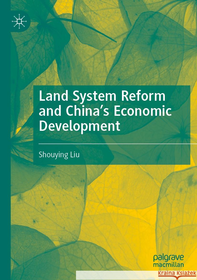 Land System Reform and China’s Economic Development Shouying Liu 9789819967353 Springer Nature Singapore