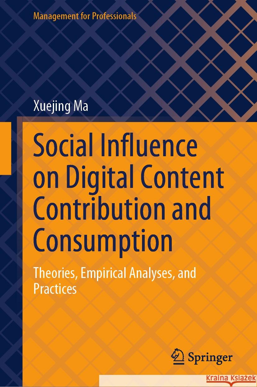 Social Influence on Digital Content Contribution and Consumption Xuejing Ma 9789819967360 Springer Nature Singapore