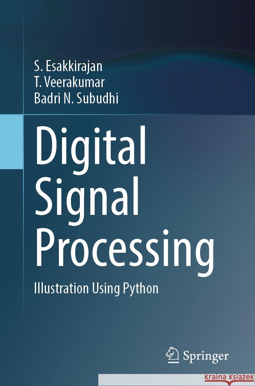 Digital Signal Processing: Illustration Using Python S. Esakkirajan T. Veerakumar Badri N 9789819967513 Springer