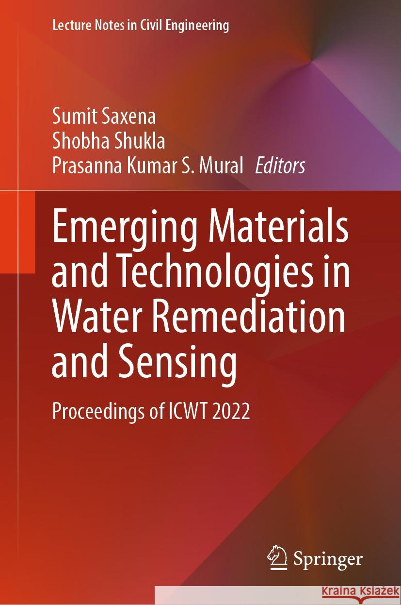 Emerging Materials and Technologies in Water Remediation and Sensing: Proceedings of Icwt 2022 Sumit Saxena Shobha Shukla Prasanna Kumar S. Mural 9789819967612 Springer