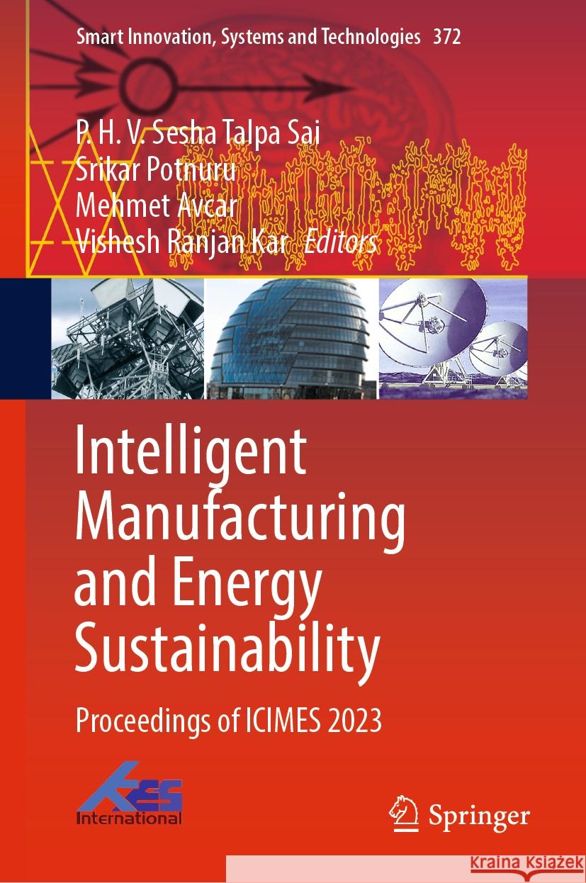 Intelligent Manufacturing and Energy Sustainability: Proceedings of Icimes 2023 P. H. V. Sesha Talp Srikar Potnuru Mehmet Avcar 9789819967735 Springer