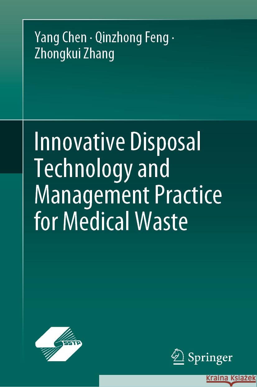 Innovative Disposal Technology and Management Practice for Medical Waste Yang Chen Qinzhong Feng Zhongkui Zhang 9789819967858