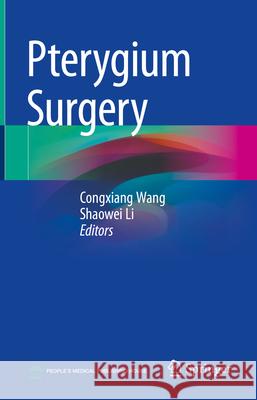 Pterygium Surgery Cong-Xiang Wang Shao-Wei Li 9789819968428