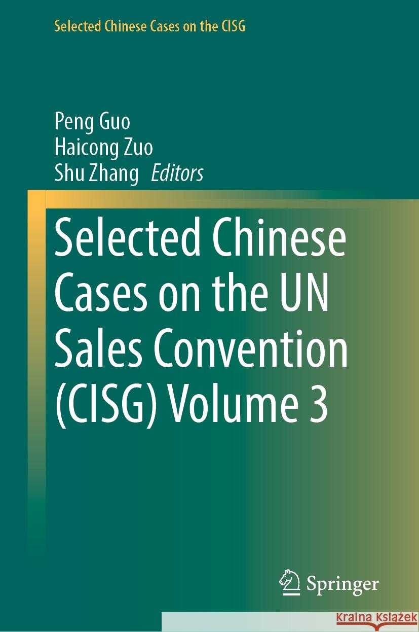 Selected Chinese Cases on the Un Sales Convention (Cisg) Volume 3 Peng Guo Haicong Zuo Shu Zhang 9789819968503 Springer